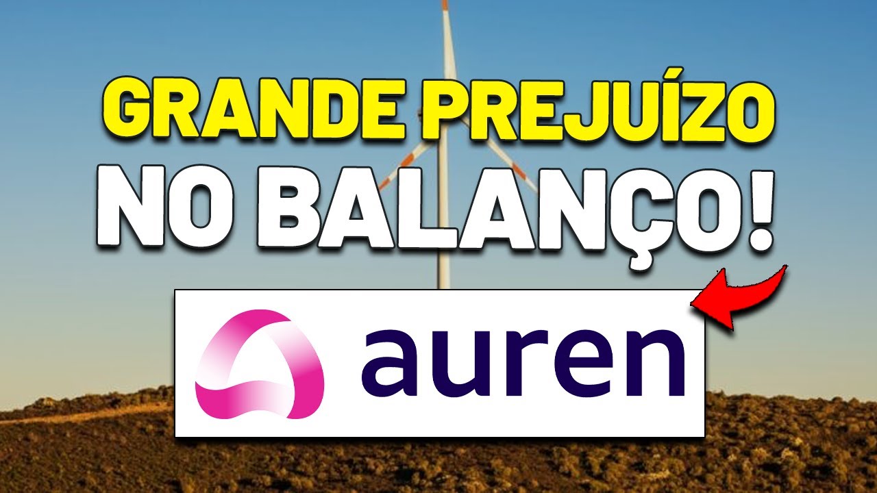 🚨ATENÇÃO: PREJUÍZO, DÍVIDA AUMENTANDO E AUSÊNCIA DE DIVIDENDOS | AUREN ENERGIA AURE3