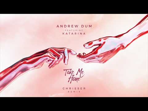 Andrew Dum - Take Me Home (ft. Katarina) (Chrisser  Remix)