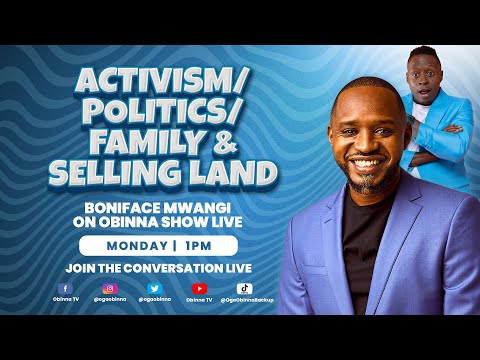 OBINNA SHOW LIVE: ACTIVISM / POLITICS/ FAMILY & SELLING LAND - Boniface Mwangi