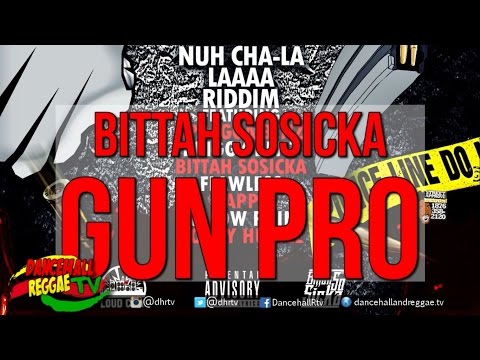 Bittah SoSicka - Gun Pro ♯Nuh Cha-La Laaaa Riddim ♫Dancehall 2017