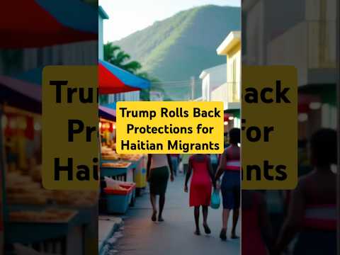 Trump Rolls Back Protections for Haitian Migrants