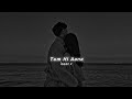 Tum Hi Aana Slowed Reverb Jubin Nautiyal îsaac X