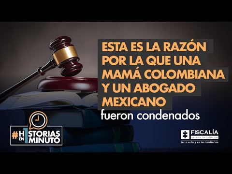 Esta es la razón por la que una mamá colombiana y un abogado mexicano fueron condenados