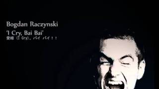 Bogdan Raczynski, 5. I Cry, Bai Bai.
