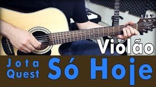 Só Hoje - Jota Quest (Aula de Violão Simplificada)