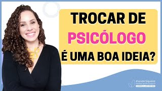 Como saber se meu psicólogo é bom? Será que está na hora de trocar de terapeuta? | Jhanda Siqueira