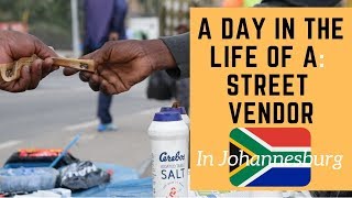 a day in the life of a Street Vendor in Johannesburg