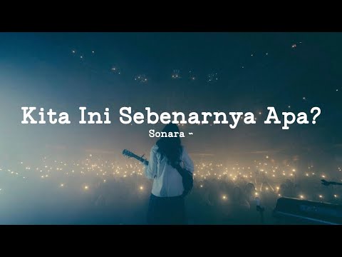 Sonara — Kita Ini Sebenarnya Apa? (Official Lyric Video) | Lagu LDR & HTS Paling Ngena
