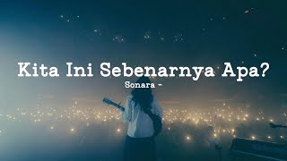 Download lagu Sonara — Kita Ini Sebenarnya Apa? | Lagu LDR & HTS Paling Ngena mp3
