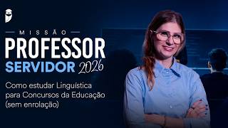 Missão Professor Servidor 2026: Como estudar Linguística para Concursos da Educação (sem enrolação)