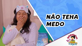 NÃO TENHA MEDO | Histórias com a tia Érika