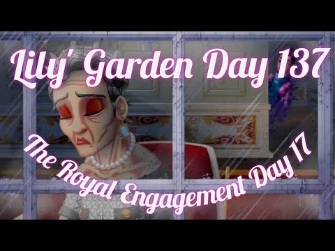 Lily's Garden Day 137 - The Royal Engagement Day 17
