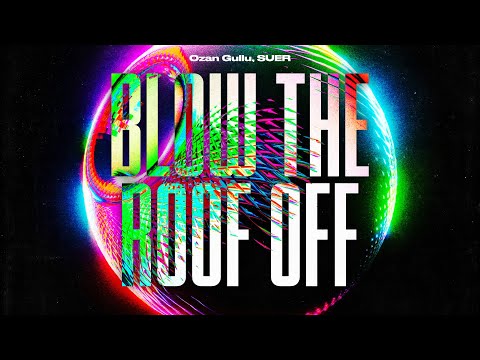 Ozan Gullu, SUER - Blow the Roof Off (Official Canvas Video)