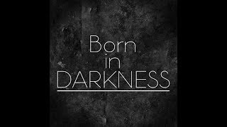 Born In Darkness