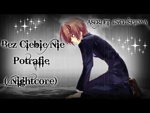 Aseri ft. Ence Śpiewa - Bez Ciebie Nie Potrafię (Nightcore)