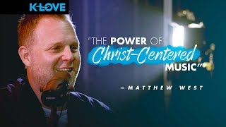 The Power of Christ-Centered Music - Matthew West
