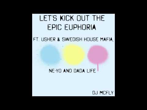 Let's Kick Out The Epic Euphoria ft. Usher, Swedish House Mafia, Ne-Yo & Dada Life - DJ McFLY