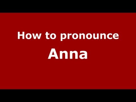 How to Pronounce Anna - PronounceNames.com