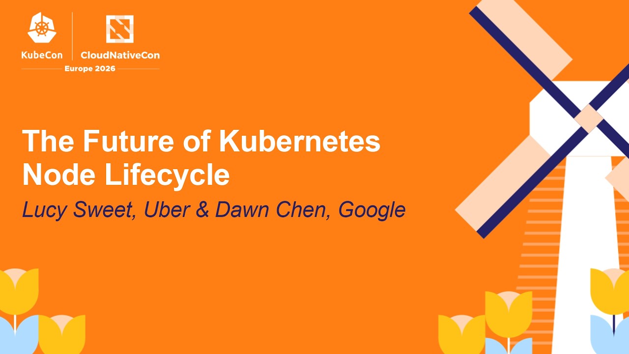 The Future of Kubernetes Node Lifecycle - Lucy Sweet, Uber & Dawn Chen, Google