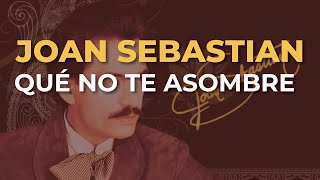 Joan Sebastian - Qué No Te Asombre (Audio Oficial)
