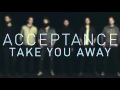 Acceptance - Take You Away [Audio]