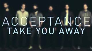 Acceptance - Take You Away [Audio]