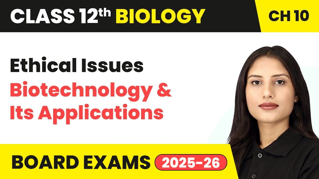 Ethical Issues - Biotechnology and Its Applications | Class 12 Biology Chapter 10 | CBSE 2024-25