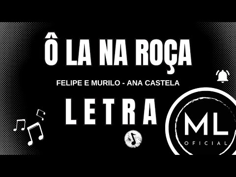 Felipe e Murillo ft. Ana Castela - Ô LÁ NA ROÇA (LETRA)