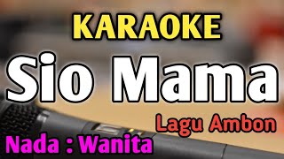 Download lagu SIO MAMA - KARAOKE || NADA WANITA CEWEK || Lagu Ambon || Irama Ballad 4/4 || Live Keyboard mp3