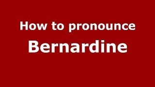How to pronounce Bernardine