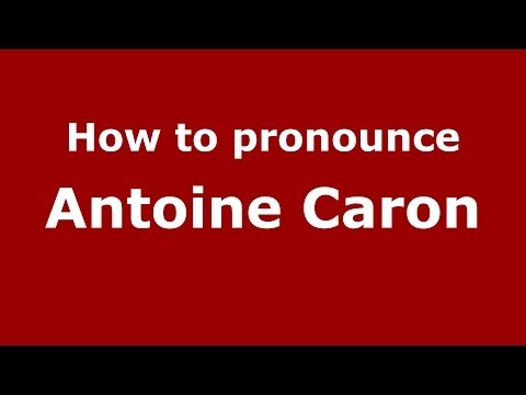 How to pronounce Antoine Caron (French/France) - PronounceNames.com