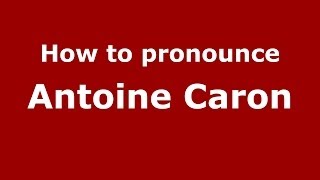 How to pronounce Antoine Caron