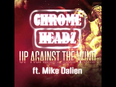 Chrome Headz ft. Mike Dalien - Up against the wind (FREE DL)