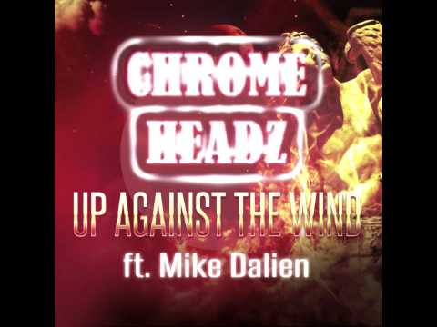 Chrome Headz ft. Mike Dalien - Up against the wind (FREE DL)
