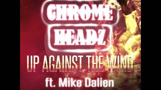 Chrome Headz ft. Mike Dalien - Up against the wind (FREE DL)
