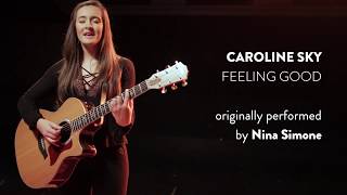 "Feeling Good" (Nina Simone) cover by Caroline Sky