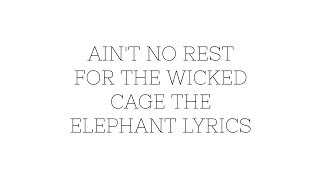 Ain&#39;t no Rest for the Wicked Lyrics by Cage the Elephant