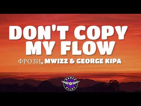 Mwizz, George kipa & Frozy - Don't Copy My Flow (Lyrics)