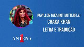Antena 1 - Chaka Khan - Papillon - Letra e Tradução
