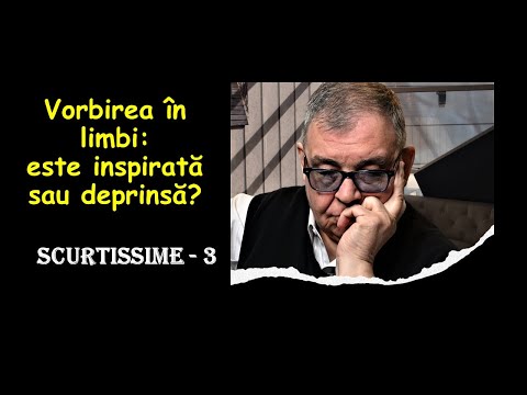 PC(181) Scurtissime 3 - Vorbirea în limbi este inspirată sau deprinsă (învățată)?