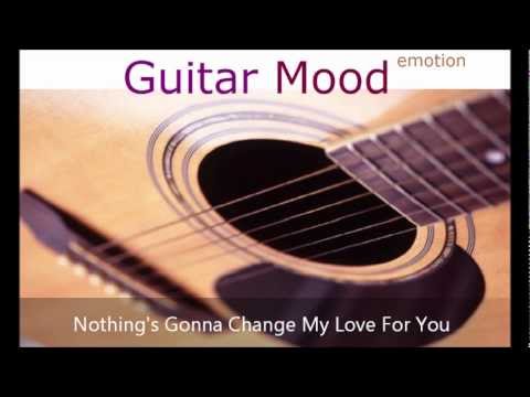 Guitar Mood - Nothing's Gonna Change My Love For You