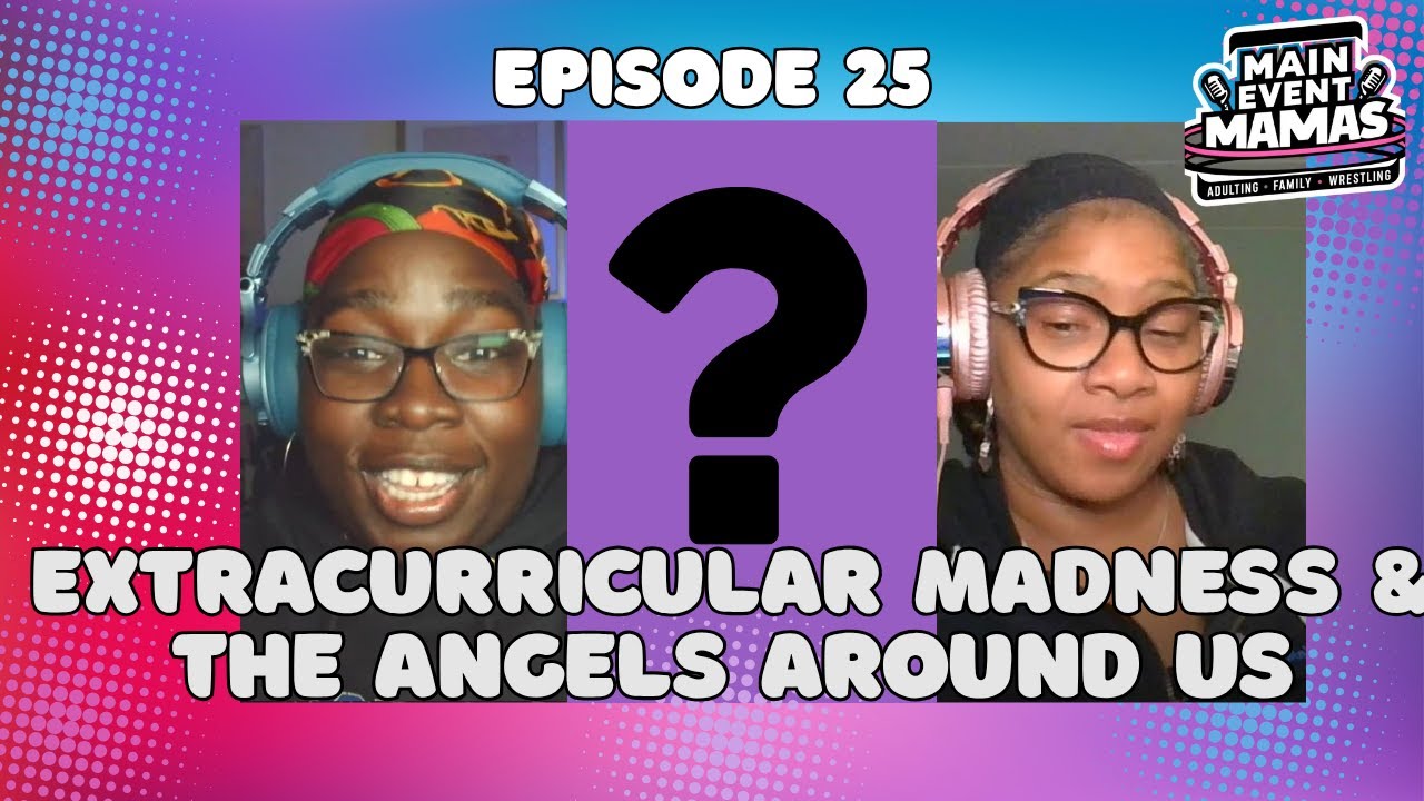 Main Event Mamas Episode 25: Extracurricular Madness & the Angels Around Us Main Event Mamas Episode 25: Extracurricular Madness & the Angels Around Us