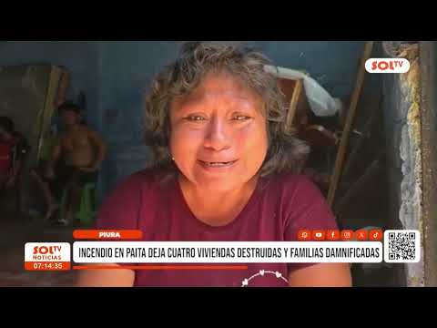 Piura: incendio en Paita deja cuatro viviendas destruidas y familias damnificadas