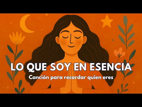 "Lo que soy en esencia" – Música para recordar quien eres y volver a la calma