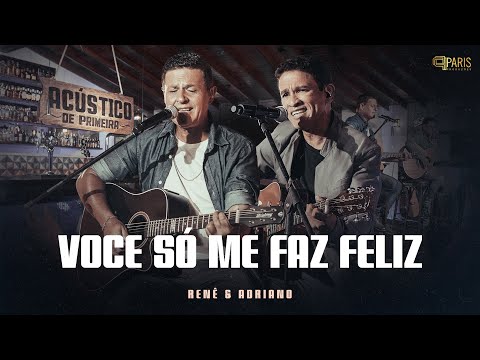Renê & Adriano - Você Só Me Faz Feliz - Acústico De Primeira