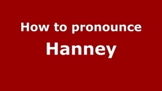 How to pronounce Hanney