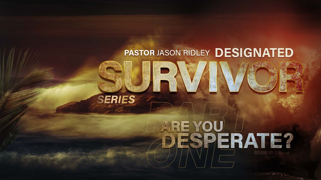Community Worship Center featuring Pastor Jason Ridley -  Designated Survivor -"Are you Desperate?"