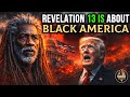 Revεlation 13 Is About Black America RIGHT NOW!