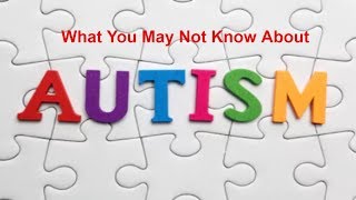 Autism Awareness: What You May Not Know About Autism