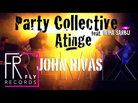 Party Collective feat. Irina Sarbu - Atinge | John Rivas Remix
